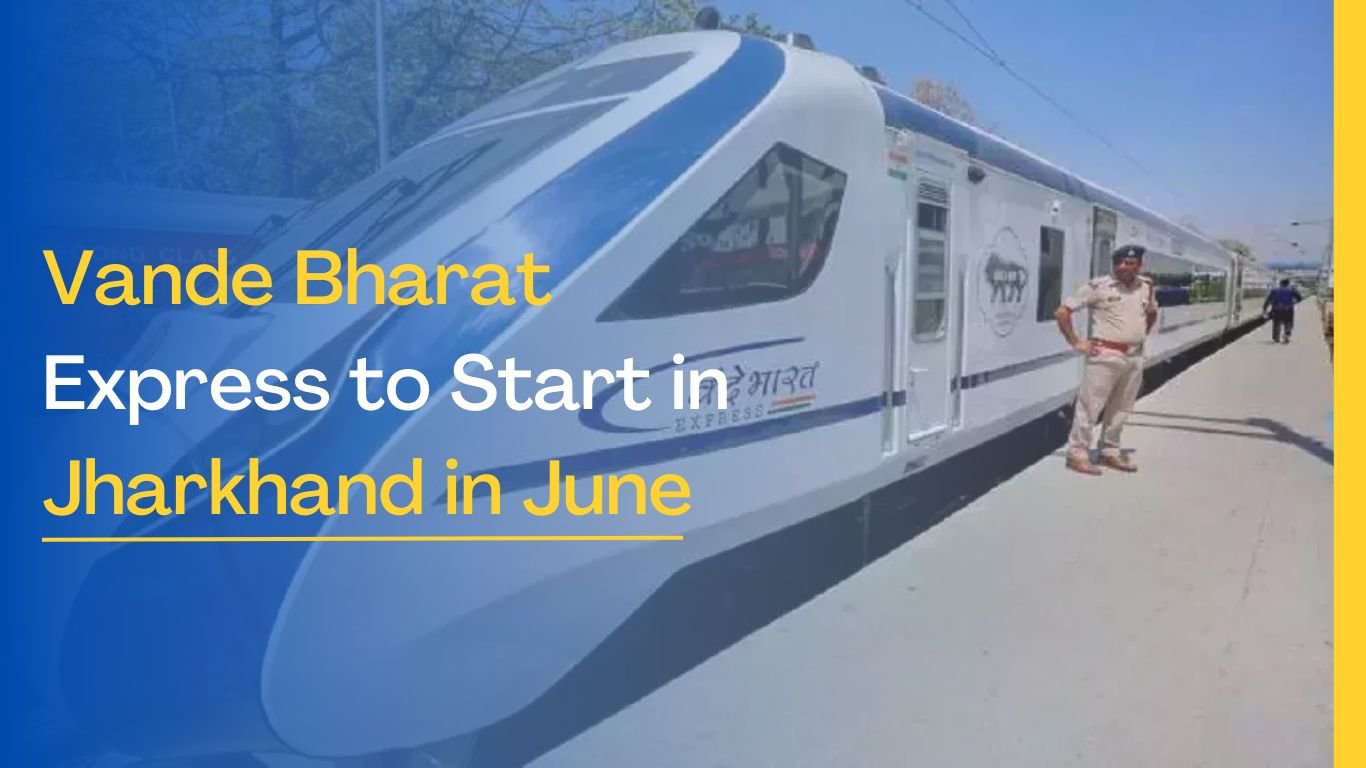 Vande Bharat Express to Start in Jharkhand in June
