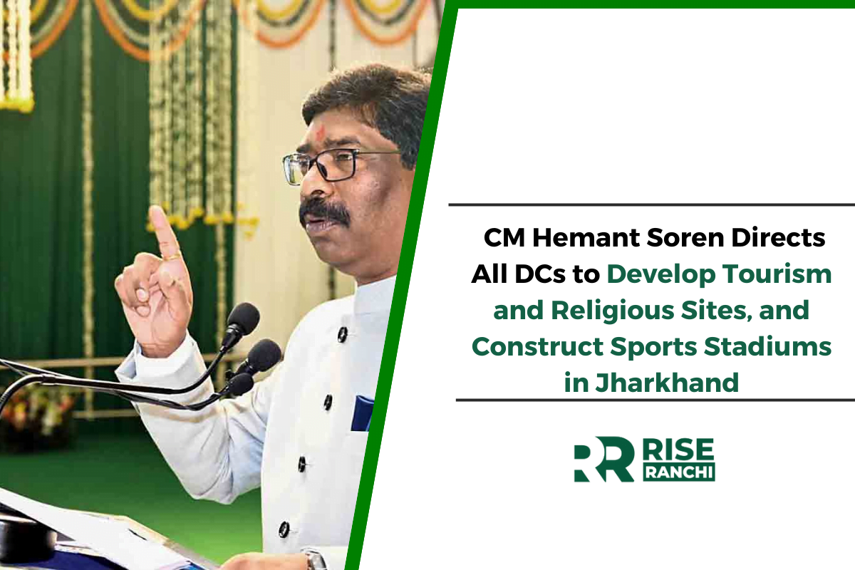 CM Hemant Soren Directs All DCs to Develop Tourism and Religious Sites, and Construct Sports Stadiums in Jharkhand