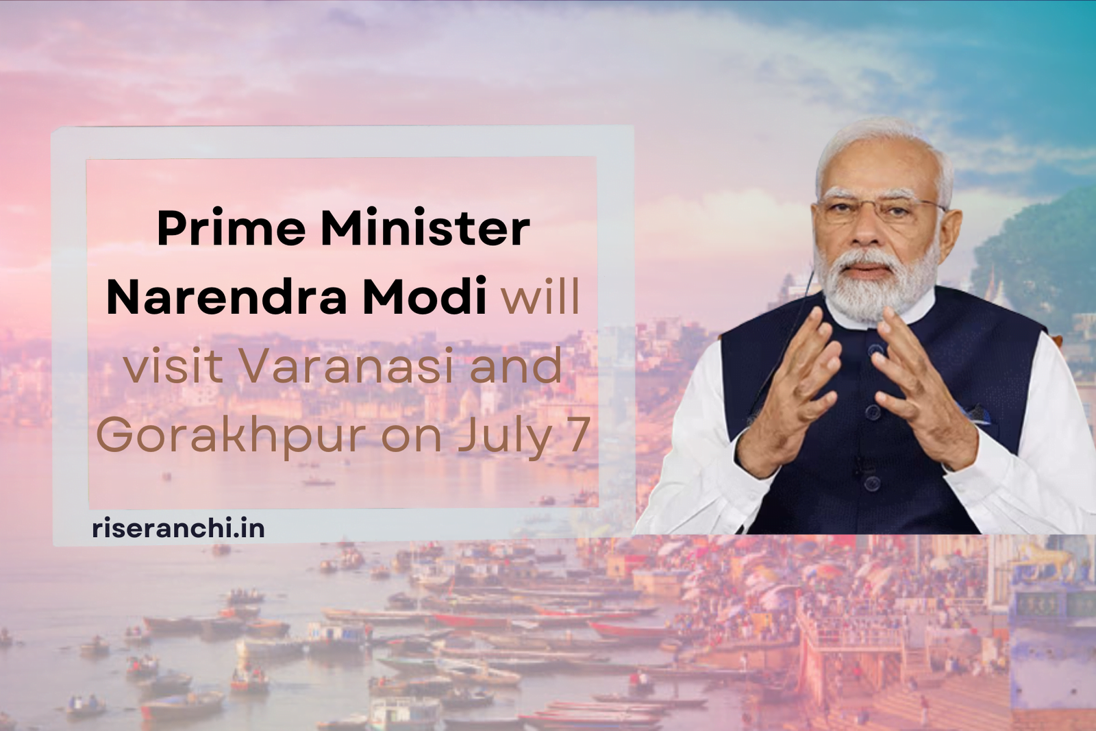 Building a Stronger Future: Prime Minister Modi's Visit to Varanasi and Gorakhpur