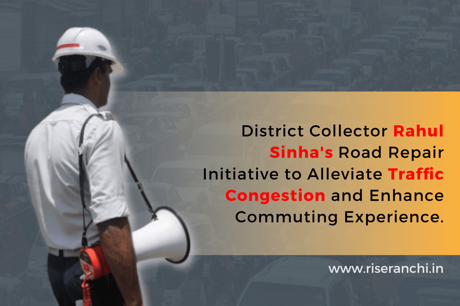 Ranchi's Road to Relief: District Collector Initiates Road Repair Drive to Ease Traffic Congestion