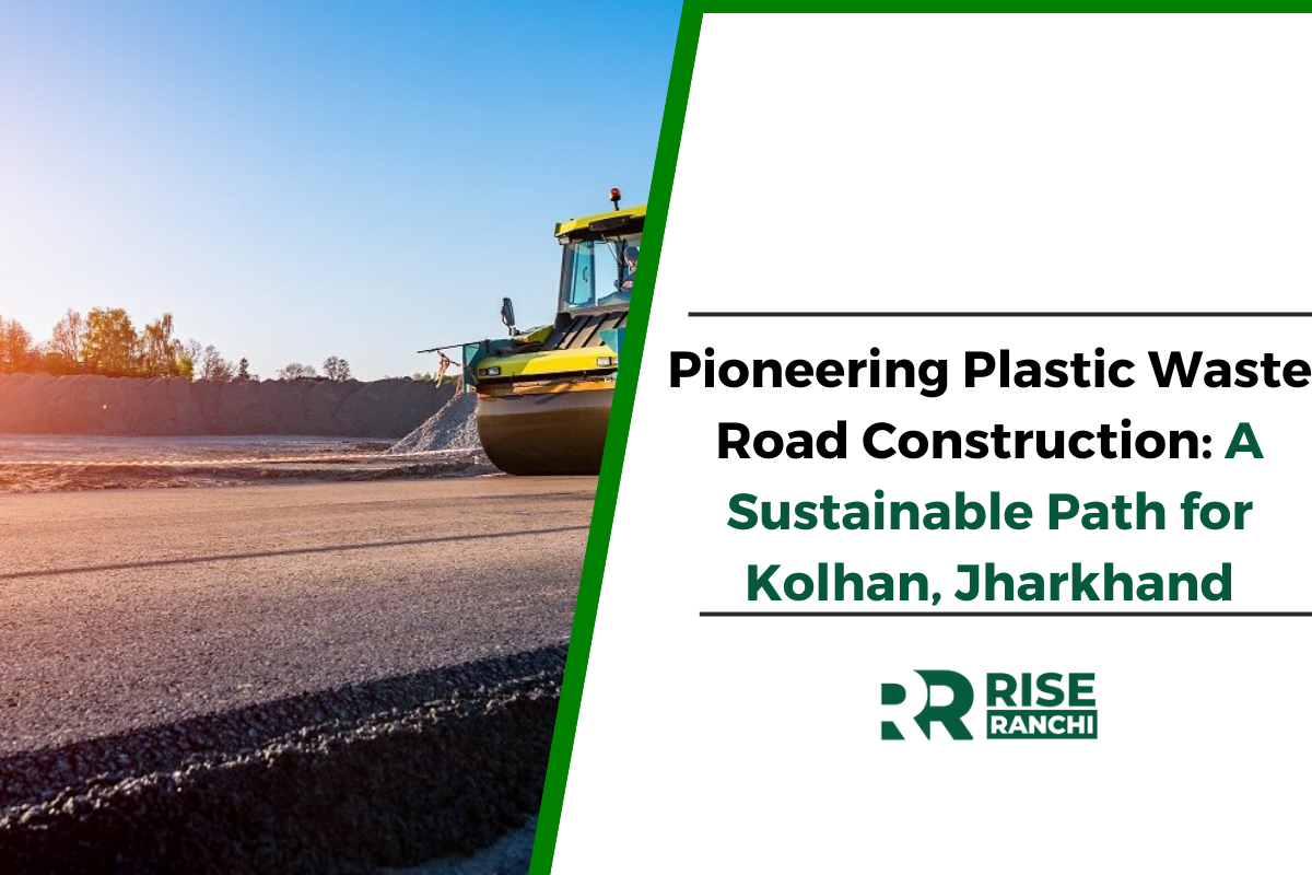 Innovative Plastic Waste and Concrete Composite Road Construction in Kolhan, Jharkhand